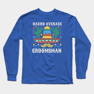 Funny Nacho Average Groomsman // Retro Mexican Wedding Gift Long Sleeve T-Shirt